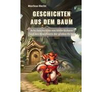 Geschichten aus dem Baum: Acht Kindergeschichten mit Eddie Eichorn und den Bewohner der großen Eiche