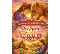 Geschichten aus der Welt der Pferde - Das Pferd, das nicht wiehern wollte