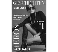 Geschichten der Lust # 1: Wenn die Nacht die Sinne befreit und Fantasie zur Wirklichkeit wird (Sinnliche Nächte: Wenn die Nacht die Sinne befreit.)
