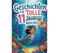 Geschichten Für Tolle 11 Jährige Mädchen: 20 Erzählungen Über Stärke Und Fantasie, Die Kinder Dazu Inspirieren, Ihre Träume Ohne Angst Zu Verfolgen