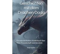 Geschichten mit dem Drachen Dada: Ein märchenhaftes Kinderbuch über Mut, Freundschaft und Herzlicht