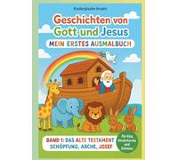 Geschichten von Gott und Jesus - Band 1: Das Alte Testament | Religiöses Ausmalbuch für Kinder | 17 Bibelgeschichten | Kreatives Malbuch für Kita, Kinderkirche, Religionsunterricht & Zuhause