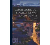 Geschiedenis der Staatkunde van Johan de Witt