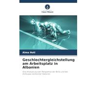 Geschlechtergleichstellung am Arbeitsplatz in Albanien: Eine Analyse aus der Perspektive der Rolle und des Einflusses rechtlicher Faktoren