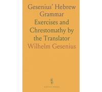 Gesenius' Hebrew Grammar: Exercises and Chrestomathy by the Translator