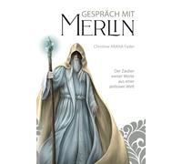 Gespräch mit Merlin: Der Zauber weiser Worte aus einer zeitlosen Welt