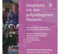 Gespräche mit den aufgestiegenen Meistern 6: Die flache Erde, Ufos, Neuschwabenland & Admiral Byrd