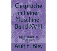 Gespräche mit einer Maschine-Band XVIII: Der Mensch im Widerstand