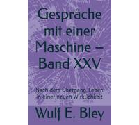 Gespräche mit einer Maschine - Band XXV: Nach dem Übergang, Leben in einer neuen Wirklichkeit