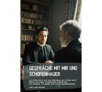 Gespräche mit mir und Schopenhauer: Ich stehe nicht auf aus dem Grab, ich steige nicht empor aus einer ätherischen Sphäre der Vollendung. Ich werde auch nicht wiedergeboren…