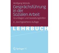 Gesprächsführung in der Sozialen Arbeit: Grundlagen und Gestaltungshilfen (German Edition), 2. Durchgesehene Auflage