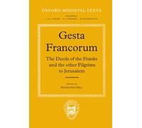 Gesta Francorum et aliorum Hierosolimitanorum The Deeds of the Franks and the other Pilgrims to Jerusalem (Oxford Medieval Texts)