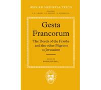 Gesta Francorum et aliorum Hierosolimitanorum The Deeds of the Franks and the other Pilgrims to Jerusalem (Oxford Medieval Texts)