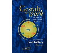Gestalt at Work: Integrating Life, Theory and Practice