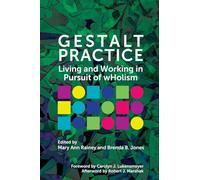 Gestalt Practice: Living and Working in Pursuit of wHolism