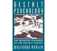 Gestalt Psychology: An Introduction to New Concepts in Modern Psychology: The Definitive Statement of the Gestalt Theory