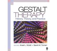Gestalt Therapy: History, Theory, and Practice