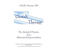 Gestalt Therapy: The Attitude & Practice of an Atheoretical Experiantialism: The Attitude & Practice of an A theoretical Experientialism