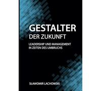 Gestalter der Zukunft: Leadership und Management in Zeiten des Umbruchs