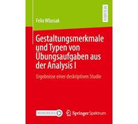 Gestaltungsmerkmale und Typen von Übungsaufgaben aus der Analysis I: Ergebnisse einer deskriptiven Studie