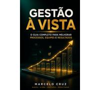 Gestão à Vista: O Guia completo para melhorar Processos, Equipes e Resultados.