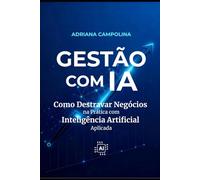 Gestão com IA: Como Destravar Negócios na Prática com Inteligência Artificial Aplicada