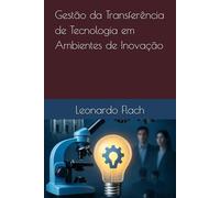 Gestão da Transferência de Tecnologia em Ambientes de Inovação: Estratégias para Transformar Conhecimento em Resultados
