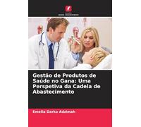 Gestão de Produtos de Saúde no Gana: Uma Perspetiva da Cadeia de Abastecimento