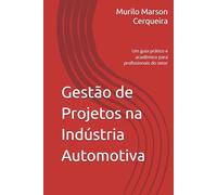 Gestão de Projetos na Indústria Automotiva: Um guia prático e acadêmico para profissionais do setor