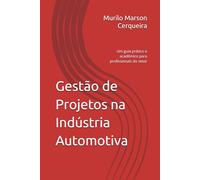 Gestão de Projetos na Indústria Automotiva: Um guia prático e acadêmico para profissionais do setor
