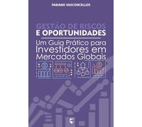 Gestão de Riscos e Oportunidades: Um Guia Prático para Investidores em Mercados Globais