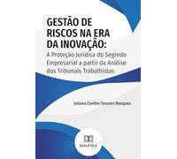 Gestão de Riscos na Era da Inovação: A Proteção Jurídica do Segredo Empresarial a partir da Análise dos Tribunais Trabalhistas