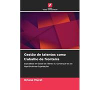 Gestão de talentos como trabalho de fronteira: Especialistas em Gestão de Talentos e a Construção do seu Papel Social nas Organizações