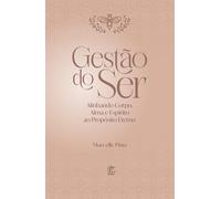 Gestão do Ser: Alinhando Corpo, Alma e Espírito ao Propósito Eterno