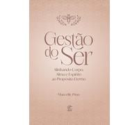 Gestão do Ser: Alinhando Corpo, Alma e Espírito ao Propósito Eterno