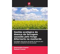 Gestão ecológica da doença da ferrugem causada pelo fungo Alternaria na mostarda: Estratégias alternativas de gestão de doenças para alimentos e ambiente livres de poluição