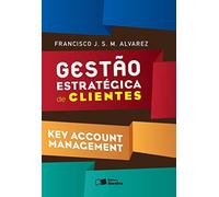 Gestão Estratégica de Clientes. Key Account Management (Em Portuguese do Brasil)