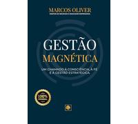 GESTÃO MAGNÉTICA: UM CHAMADO À CONSCIÊNCIA, A FÉ E À GESTÃO ESTRATÉGICA.