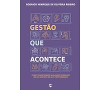 Gestão que Acontece: Como transformar qualquer operação em um negócio de alta performance
