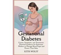 Gestational Diabetes: Causes, Symptoms, and Treatments: Essential Guidance for Expectant Mothers to Manage Blood Sugar and Protect Their Baby