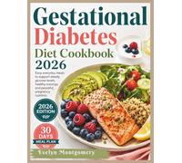 Gestational Diabetes Diet Cookbook 2026: Easy everyday meals to support steady glucose levels, healthy cravings, and peaceful pregnancy nutrition