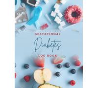 Gestational Diabetes Log Book: Daily Blood Sugar Tracker & Weekly Glucose Monitoring Journal for Pregnancy: Manage Gestational Diabetes with This Simple and Effective Glucose Tracker for Pregnancy