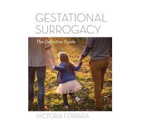 Gestational Surrogacy: The Definitive Guide