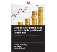Gestion actif-passif dans le cadre de la gestion de la liquidité: Une étude portant sur certaines banques indiennes