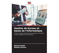 Gestion de bureau et bases de l'informatique: Théorie et approche pratique de la gestion de bureau et des compétences informatiques