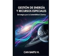 Gestión de Energía y Recursos Espaciales: Estrategias para la Sostenibilidad Cósmica