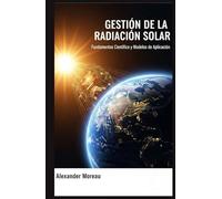 Gestión de la Radiación Solar: Fundamentos Científicos y Modelos de Aplicación (Ciencia Atmosférica e Ingeniería Climática)