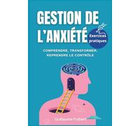 Gestion de l'anxiété: Comprendre, transformer, reprendre le contrôle | Calmer le mental, réduire le stress, retrouver l’équilibre
