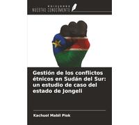 Gestión de los conflictos étnicos en Sudán del Sur: un estudio de caso del estado de Jongeli