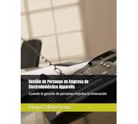 Gestión de Personas en Empresa de Electrodoméstico Appareils: Cuando la gestión de personas impulsa la innovación